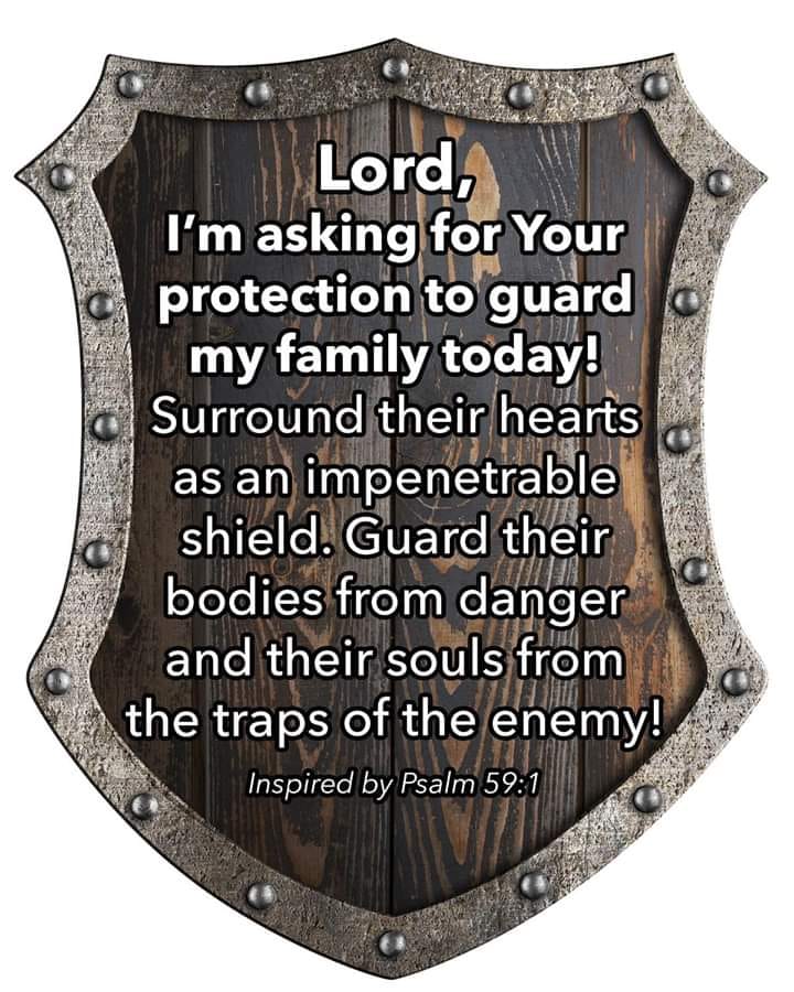 Lord, I’m asking for Your protection to guard my family today!
