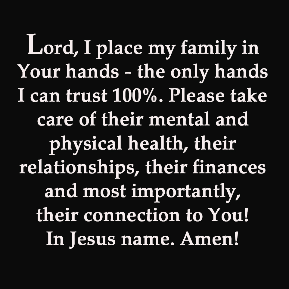 Lord, I place my family in Your hands