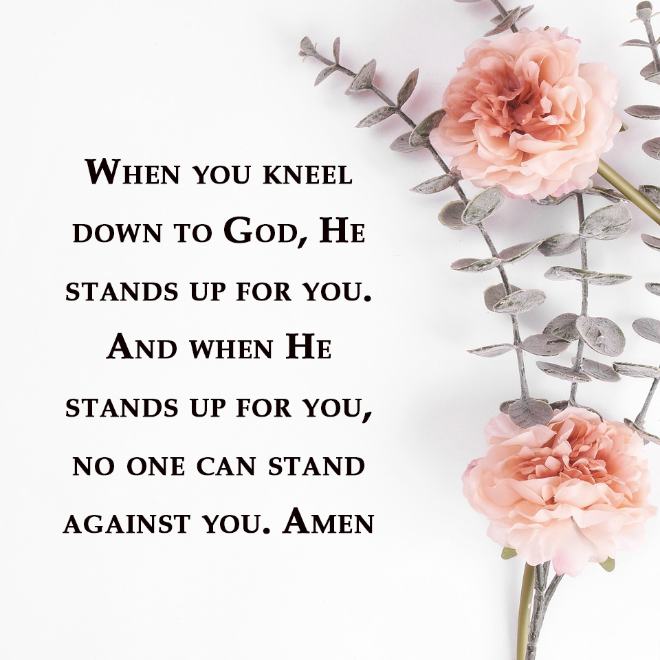 When you kneel down to God