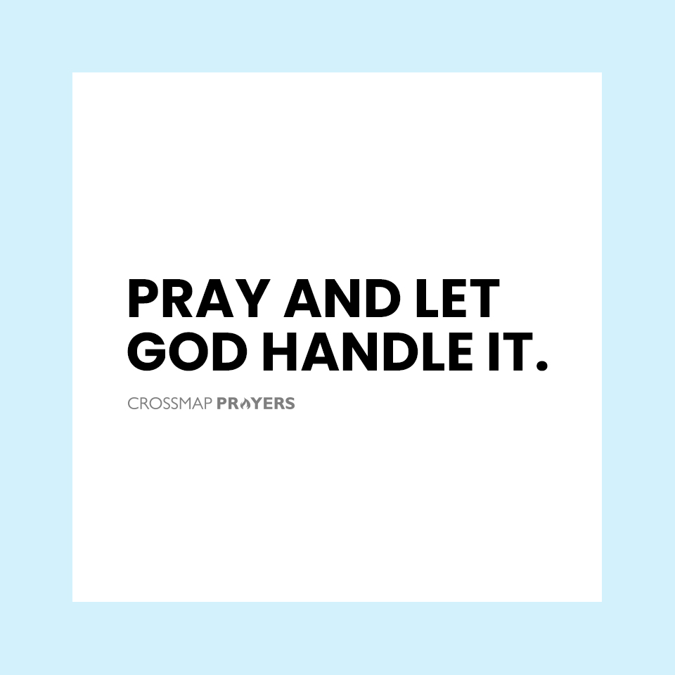 Pray and let God handle it.