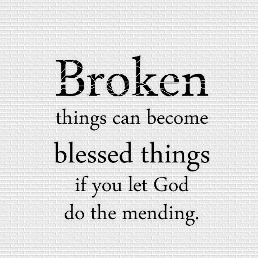 Broken Thins Become Blessed Things