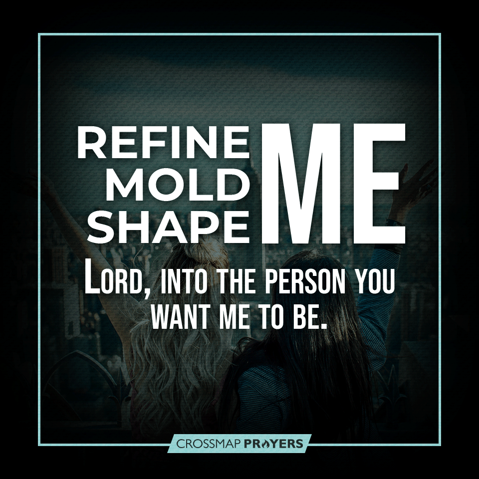 Refine, Mold, Shape Me Lord